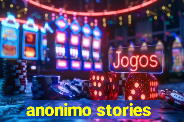 anonimo stories